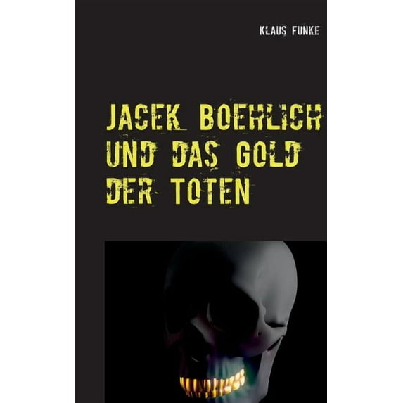 Jacek Boehlich und das Gold der Toten German Edition Paperback 3749428433 9783749428434 Klaus Funke