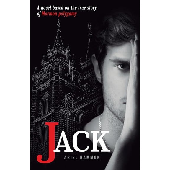 Jack: A Novel Based on the True Story of Mormon Polygamy. (Paperback) by Ariel Hammon