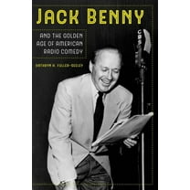Jack Benny and the Golden Age of American Radio Comedy (Edition 1) (Paperback)