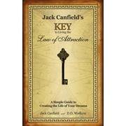 Jack Canfield's Key to Living the Law of Attraction : A Simple Guide to Creating the Life of Your Dreams   (Hardcover)