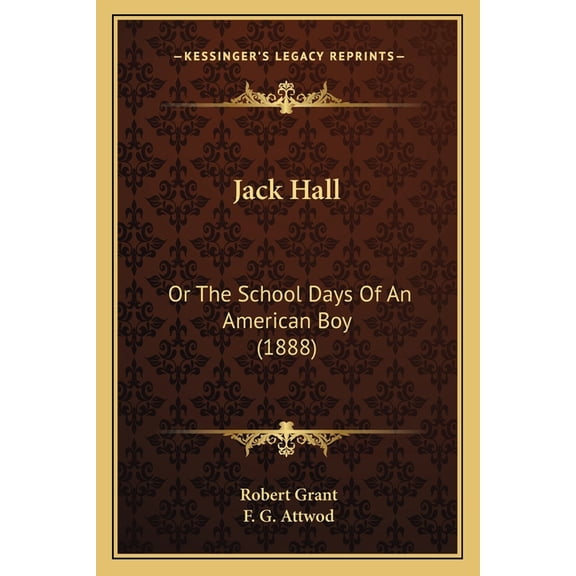 Jack Hall : Or The School Days Of An American Boy (1888) (Paperback)