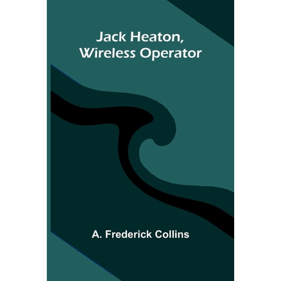 Jack Heaton, Wireless Operator, (Paperback)