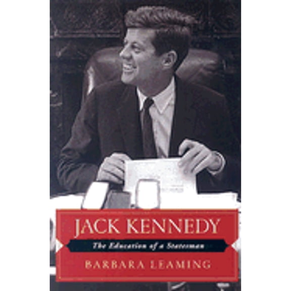 Jack Kennedy : The Education of a Statesman