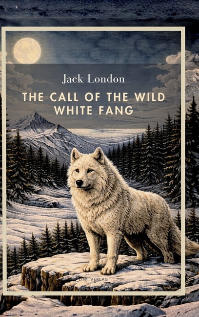 Jack London: The Call of the Wild / White Fang (English Edition): Two Classic Novels in one Volume, (Hardcover)
