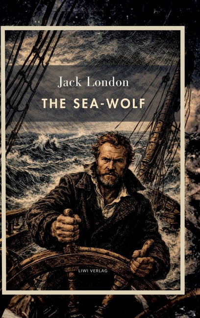Jack London: The Sea-Wolf (English Edition): A Classic Novel of Survival at Sea, (Hardcover)