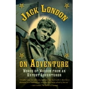 Jack London on Adventure : Words of Wisdom from an Expert Adventurer (Hardcover)