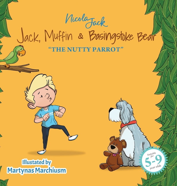 Jack, Muffin & Basingstoke Bear Jack, Muffin & Basingstoke Bear: The Nutty Parrot, Book 3, (Hardcover)