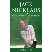 Jack Nicklaus : Golf's Greatest Champion (Paperback)