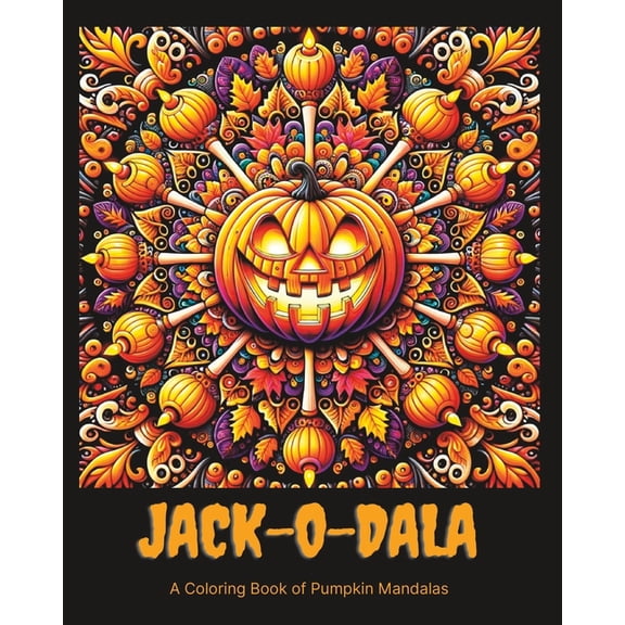 Jack-O-Dala: A Coloring Book of Pumpkin Mandalas, (Paperback)