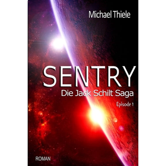 Jack Schilt Saga Sentry - Die Jack Schilt Saga: Die Abenteuer des Jack Schilt, Book 1, (Paperback)