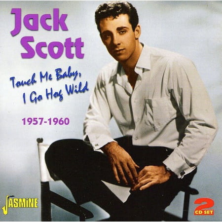 Jack Scott - Touch Me Baby I Go Hog Wild 1957 - 1960 - Music & Performance - CD