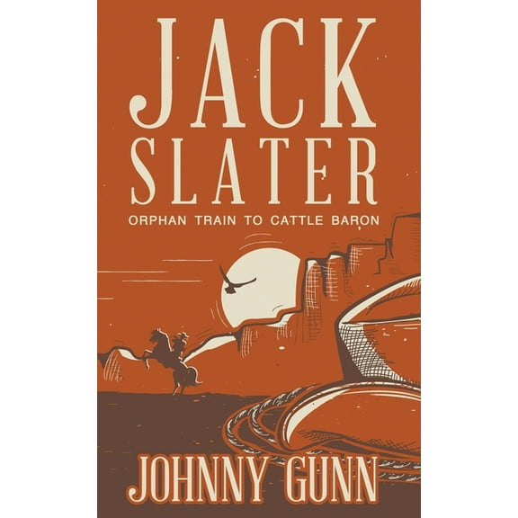 Jack Slater Jack Slater: Orphan Train to Cattle Baron, Book 1, (Paperback)
