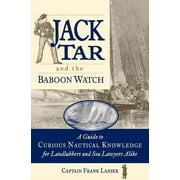 Jack Tar and the Baboon Watch: A Guide to Curious Nautical Knowledge for Landlubbers and Sea Lawyers Alike (Paperback)