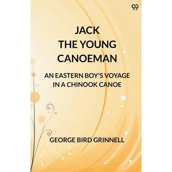 Jack The Young Canoeman An Eastern Boy's Voyage In A Chinook Canoe, (Paperback)