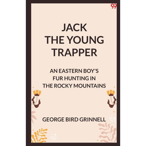 Jack The Young Trapper An Eastern Boy's Fur Hunting In The Rocky Mountains, (Paperback)