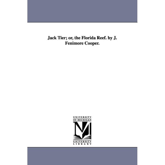 Jack Tier; Or, the Florida Reef. by J. Fenimore Cooper., (Paperback)