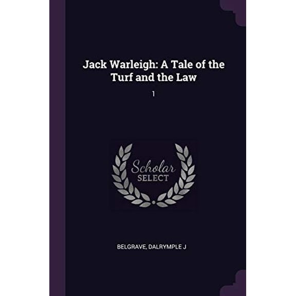 Jack Warleigh: A Tale of the Turf and the Law: 1 Paperback 1379018544 9781379018544 Dalrymple J Belgrave