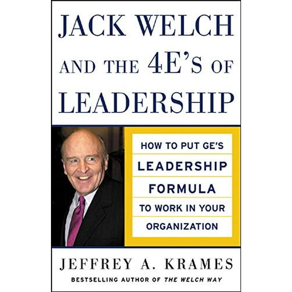 Pre-Owned Jack Welch and the 4 E's of Leadership: How to Put Ge's Leadership Formula to Work in Your Organizaion (Hardcover) 0071457801 9780071457804