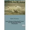 thumbnail image 1 of Jack Winter's Baseball Team Or The Rivals of the Diamond, (Paperback), 1 of 1