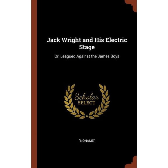 Jack Wright and His Electric Stage: Or, Leagued Against the James Boys (Hardcover)