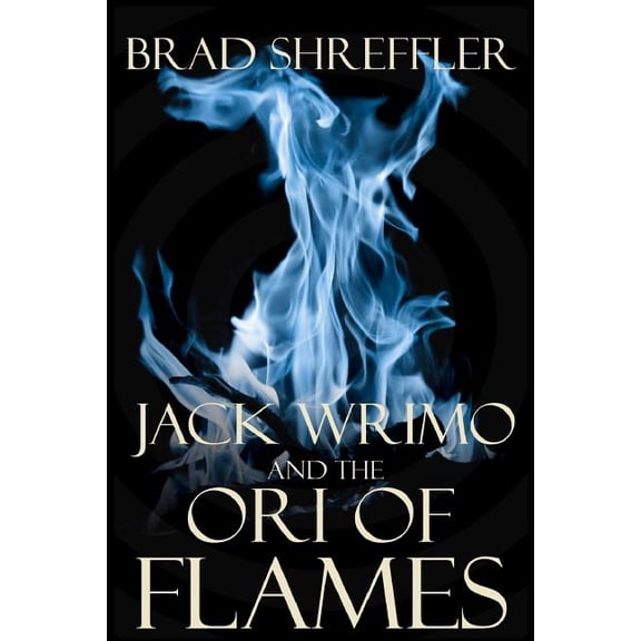 Jack Wrimo and the Ori of Flames Paperback 1478111305 9781478111306 Brad Shreffler