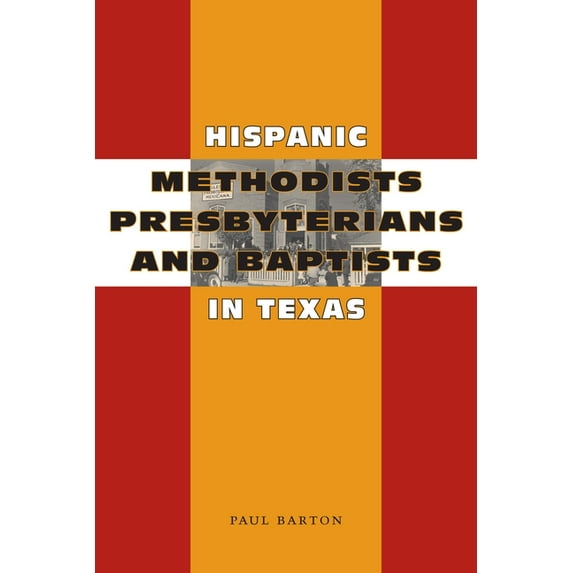 Hispanic Methodists, Presbyterians, and Baptists in Texas, (Paperback)
