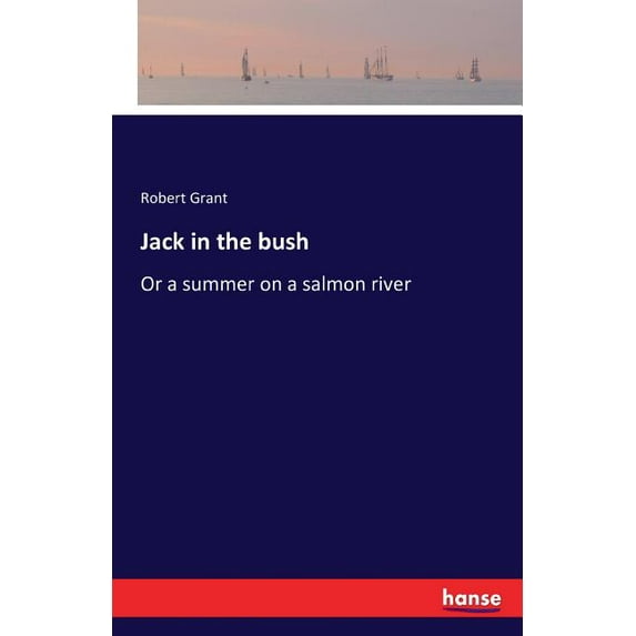 Jack in the bush: Or a summer on a salmon river, (Paperback)