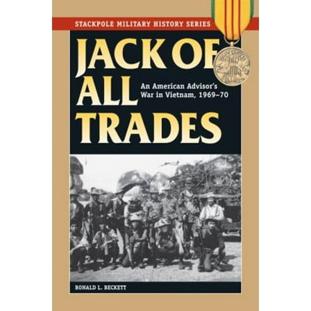 Pre-Owned Jack of All Trades: An American Advisor's War in Vietnam, 1969-70 (Paperback) 0811717542 9780811717540