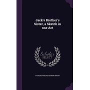 Jack's Brother's Sister, a Sketch in one Act Hardcover