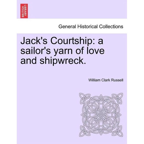 Jack's Courtship: A Sailor's Yarn of Love and Shipwreck. (Paperback)