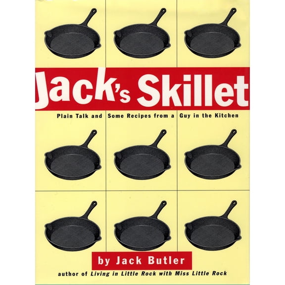 Jack's Skillet : Plain Talk and Some Recipes From a Guy in the Kitchen (Hardcover)