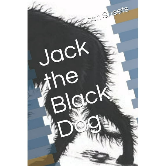 Jack the Black Dog Paperback 1708951253 9781708951252 Josh Sheets