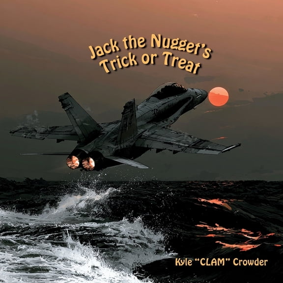 Jack the Nugget's Trick or Treat: A Naval Aviation Halloween Story, (Paperback)
