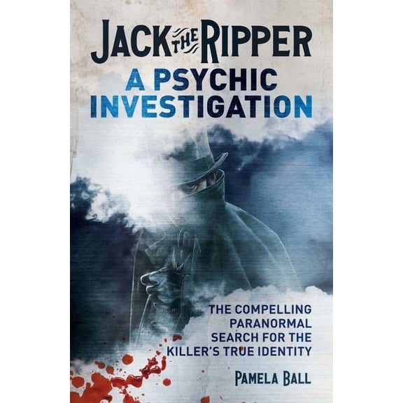 Jack the Ripper: A Psychic Investigation: The Compelling Paranormal Search for the Killer's True Identity, (Paperback)