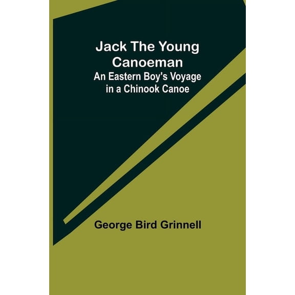 Jack the Young Canoeman: An Eastern Boy's Voyage in a Chinook Canoe, (Paperback)