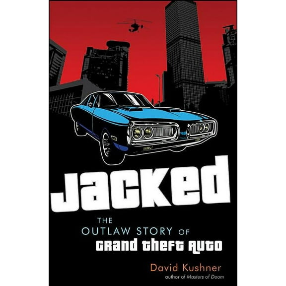 Jacked: The Outlaw Story of Grand Theft Auto, (Hardcover)