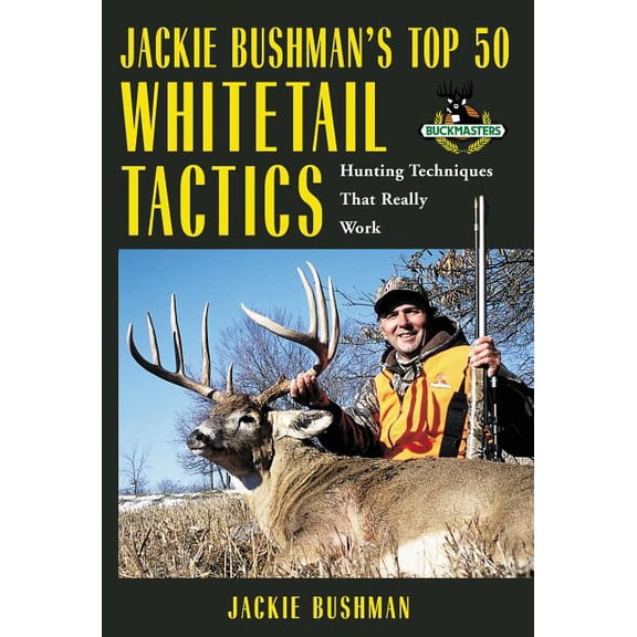 Jackie Bushman's Top 50 Whitetail Tactics : Hunting Techniques That Really Work (Paperback)