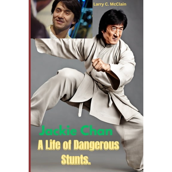 Jackie Chan A Life of Dangerous Stunts., (Paperback)