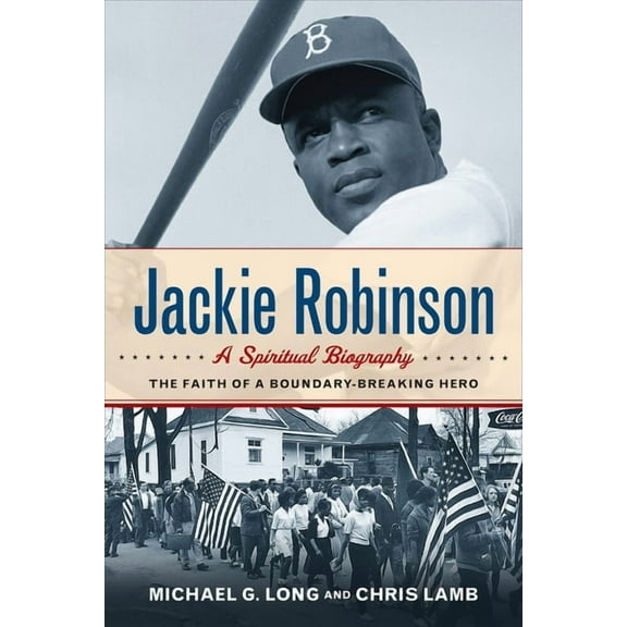Jackie Robinson: A Spiritual Biography: The Faith of a Boundary-Breaking Hero (Paperback)