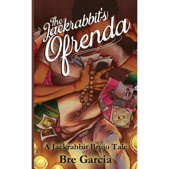 Jackrabbit Brujo The Jackrabbit's Ofrenda: A Jackrabbit Brujo Tale, Book 2, (Paperback)