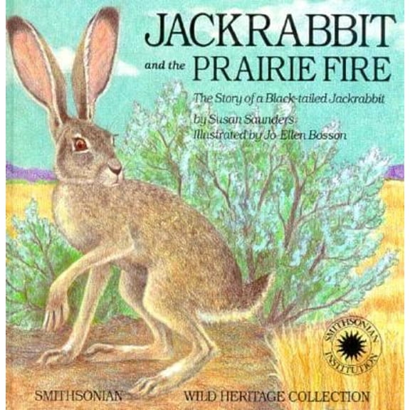 Pre-Owned Jackrabbit and the Prairie Fire: The Story of a Black-Tailed Jackrabbit (The Smithsonian Wild Heritage Collection. Great Plains Series) (Hardcover) 0924483296 9780924483295