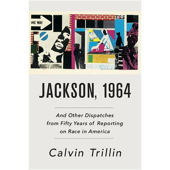 Jackson, 1964 : And Other Dispatches from Fifty Years of Reporting on Race in America