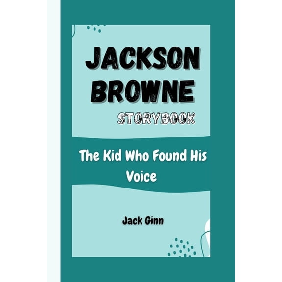 Jackson Browne Storybook: The Kid Who Found His Voice, (Paperback)