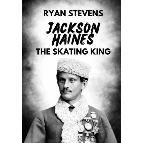 Jackson Haines: The Skating King, (Hardcover)