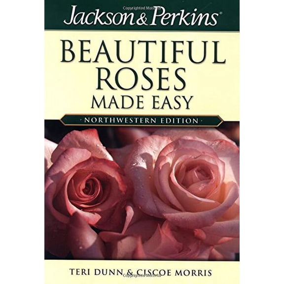 Pre-Owned Jackson & Perkins Beautiful Roses Made Easy: Northwestern Edition (Paperback) 1591860725 9781591860723
