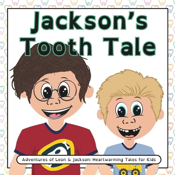 Adventures of Leon & Jackson: Heartwarmi Jackson's Tooth Tale: Adventures of Leon & Jackson: Heartwarming Tales for Kids, (Paperback)