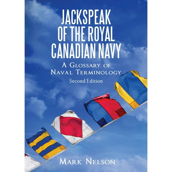 Jackspeak of the Royal Canadian Navy: A Glossary of Naval Terminology, (Paperback)