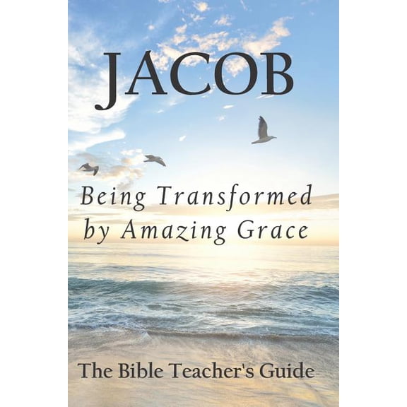 Jacob: Being Transformed by Amazing Grace