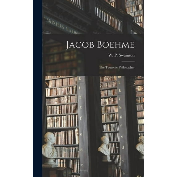 Jacob Boehme; The Teutonic Philosopher (Hardcover)