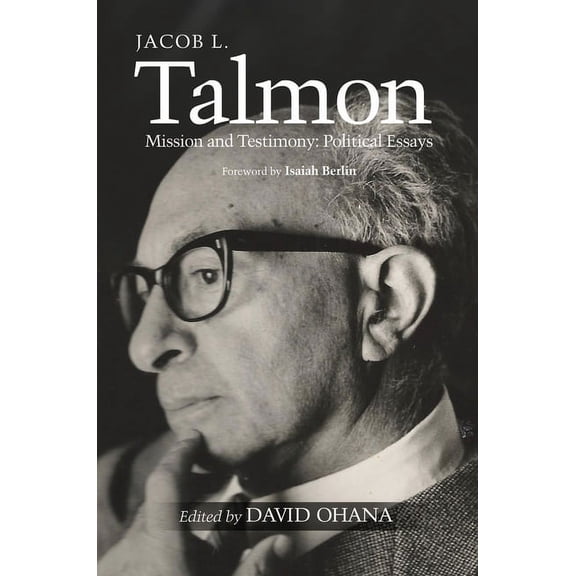 Jacob L. Talmon: Mission and Testimony -- Political Essays, (Paperback)